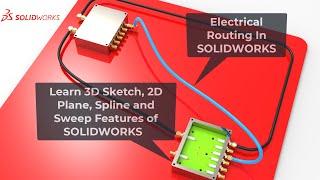 Electromechanical Products Designing Part 3: Electrical Routing in SOLIDWORKS By Using 3D Sketch