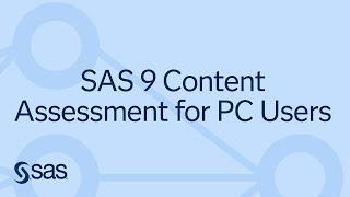 SAS Demo | SAS 9 Content Assessment for PC Users