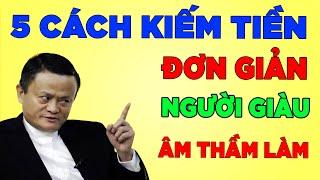 5 Cách Kiếm Tiền Đơn giản – Người giàu đang âm thầm làm