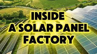 Inside a Solar Panel Factory: The Mass Production Process