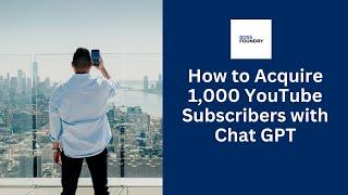 How to Acquire 1,000 YouTube Subscribers with Chat GPT