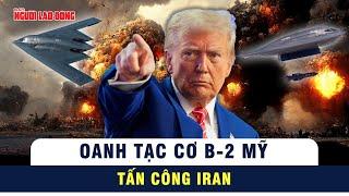 Iran xác nhận 3 cơ sở hạt nhân bị tấn công – Oanh tạc cơ B-2 Mỹ tham gia chiến dịch  | Tin tức
