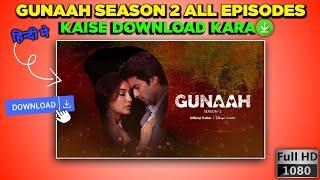 Gunaah Season 2 All Episodes Download Link | Gunaah Season 2 Series Ko Kaise Dekhe