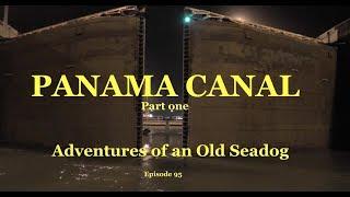 Panama Canal, pt1.   Adventures of an Old Seadog, ep95