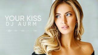 DJ AURM - Your Kiss