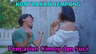 PENCARIAN CIMOY DAN SUCI || KONTRAKAN REMPONG  EPISODE 611