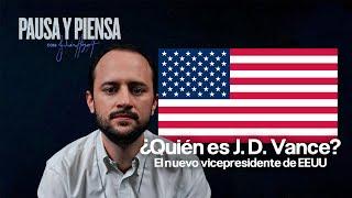 Pausa y Piensa: Ep 20 ¿Quién es J. D. Vance? el nuevo vicepresidente de EEUU