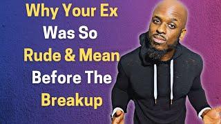 Why Your Ex Was So Rude And Mean Right Before The Breakup