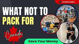 What NOT to Pack for Your Canada Trip | Save Money & Luggage Allowance | Hindi | Canadian Desire