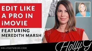Pro Tips on How to Edit in iMovie Featuring Meredith Marsh