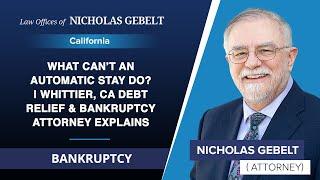 What CAN’T An Automatic Stay Do? | Whittier, CA Debt Relief & Bankruptcy Attorney Explains - CA