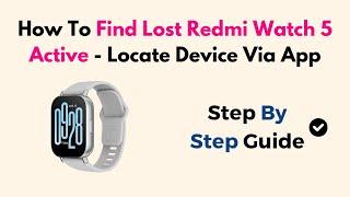 How To Find Lost Redmi Watch 5 Active - Locate Device Via App