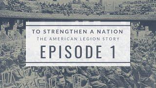 To Strengthen a Nation 1: Formation of The American Legion