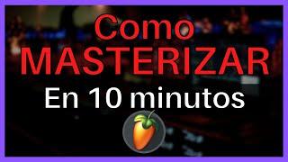 Como MASTERIZAR en 10 MINUTOS | FL Studio Tutorial