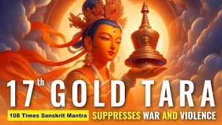 Gold Tara's Mantra that Controls All Mantras - Tara 17: Swiftly Stops Violence, Evil, War