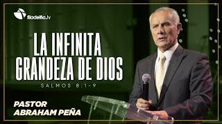 La infinita grandeza de Dios - Abraham Peña - 09 Diciembre 2020