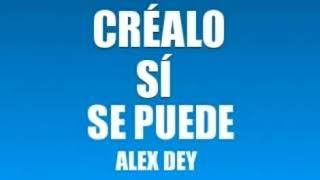 CRÉALO SÍ SE PUEDE ALEX DEY