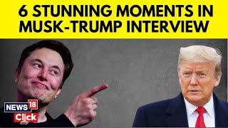 Trump-Musk interview: Top 6 Moments From Donald Trump Interview With Elon Musk | N18G | News18