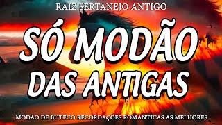 MODÃO DAS ANTIGAS - AS MELHORES | SERTANEJO RAIZ | MODA DE VIOLA