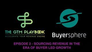 The GTM Playbook Ep2: Sourcing Revenue in the era of Buyer-Led Growth