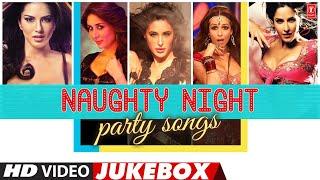 Naughty Night Party Songs (Video) Jukebox | Bollywood Super Hit Party Songs Collection