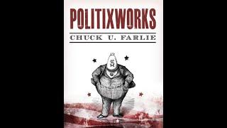 "Politixworks" By Chuck U. Farlie