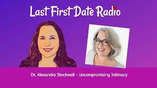 Dr  Alexandra Stockwell on Uncompromising Intimacy