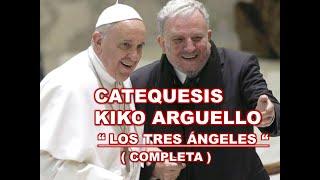 CATEQUESIS KIKO ARGUELLO: " LOS TRES ÁNGELES "   ( COMPLETA )