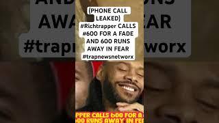 (PHONE CALL LEAKED) #Richtrapper CALLS #600 FOR A FADE AND 600 RUNS AWAY IN FEAR #trapnewsnetworx