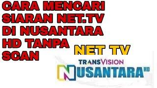 CARA MENCARI SIARAN NET TV DI TRANSVISION NUSANTARA HD TANPA SCAN MUDAH DAN PRAKTIS