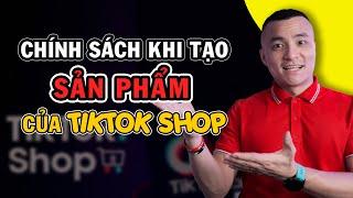 Các chính sách khi tạo sản phẩm của TikTok Shop dành cho người bán