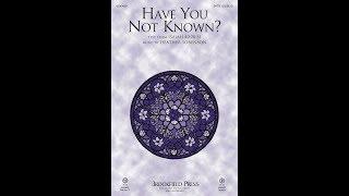 HAVE YOU NOT KNOWN? (SATB Choir) - Heather Sorenson