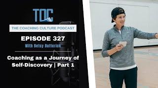 Episode 327: Coaching as a Journey of Self-Discovery- Betsy Butterick | Part 1