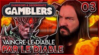 VAINCRE LE DIABLE PAR LE DIABLE | DUNGEONS AND DEGENERATE GAMBLERS