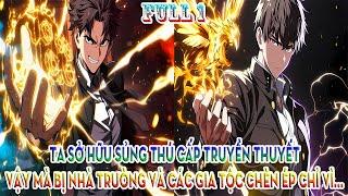 TA SỞ HỮU SỦNG THÚ CẤP TRUYỀN THUYẾT, VẬY MÀ BỊ NHÀ TRƯỜNG VÀ CÁC GIA TỘC CHÈN ÉP CHỈ VÌ... | FULL 1
