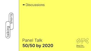 #PanelTalk | 50/50 by 2020 | Short Film Conference