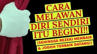 SELAMA INI CARAMU MELAWAN DIRI SENDIRI ITU SALAH!! INI YANG BETUL!! SEHINGGA REZEKI DOBEL!!