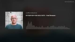 INTERVIEW HIGHLIGHTS - Paul Brennan -