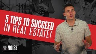 Five Tips to Succeed in Real Estate!