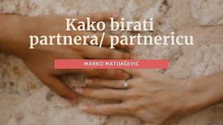 KAKO BIRATI PARTNERA - MARKO MATIJAŠEVIĆ