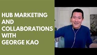 Hub Marketing and Collaborations with George Kao and Tad Hargrave