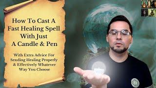 How To Cast A Fast Healing Spell With Just A Candle & A Pen & How To Send Healing Properly