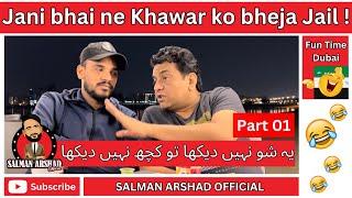 Jani bhai ne Khawar ko bheja Jail ! Part 01 - FUN TIME DUBAI With Salman Arshad @SajjadJaniOfficial