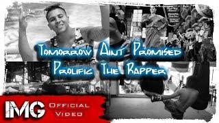 Tomorrow Ain't Promised - Prolific The Rapper (Directors Cut)