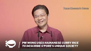 PM Wong uses Hainanese Curry Rice to describe S’pore’s unique society