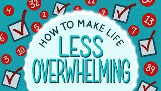 How to Make Your Life Less Overwhelming