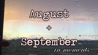 August + September in Moments