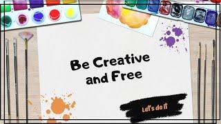 Be Creative And Free