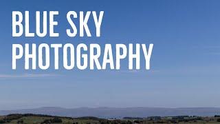 Blue Sky Photography | Landscape Photography on a Cloudless Day