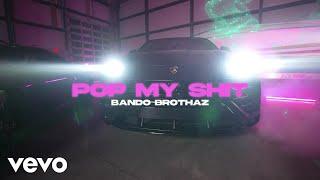 BandoBrothaz - Pop my Shit